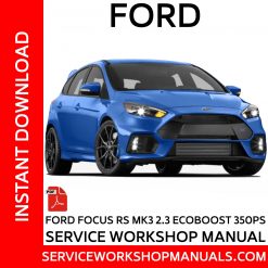 Ford Focus RS MK3 2.3 Ecoboost 350PS Service Workshop Manual